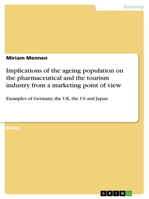 cover image of Implications of the ageing population on the pharmaceutical and the tourism industry from a marketing point of view